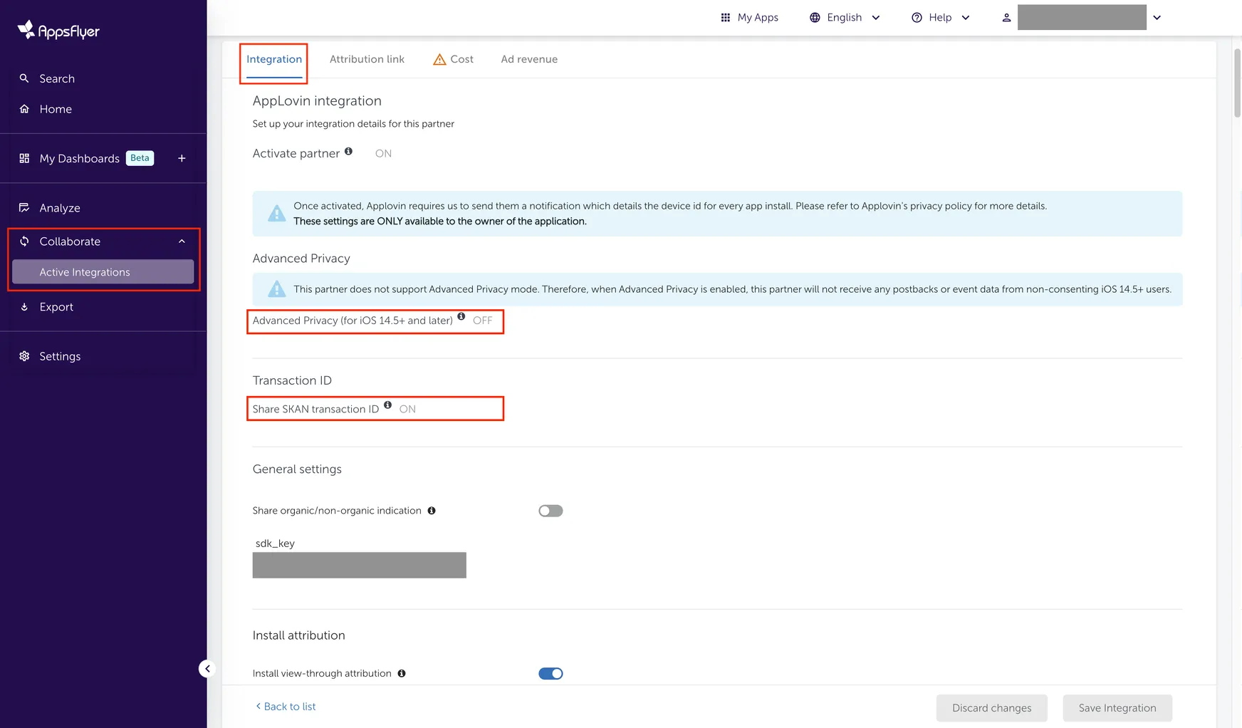 Collaborate > Active Integrations. Integration. Advanced Privacy. This partner does not support Advanced Privacy mode. Therefore, when Advanced Privacy is enabled, this partner will not receive any postbacks or event data from non-consenting iOS 14.5+ users. Advanced Privacy (for iOS 14.5+ and later): OFF. Transaction ID: Share SKAN transaction ID: ON