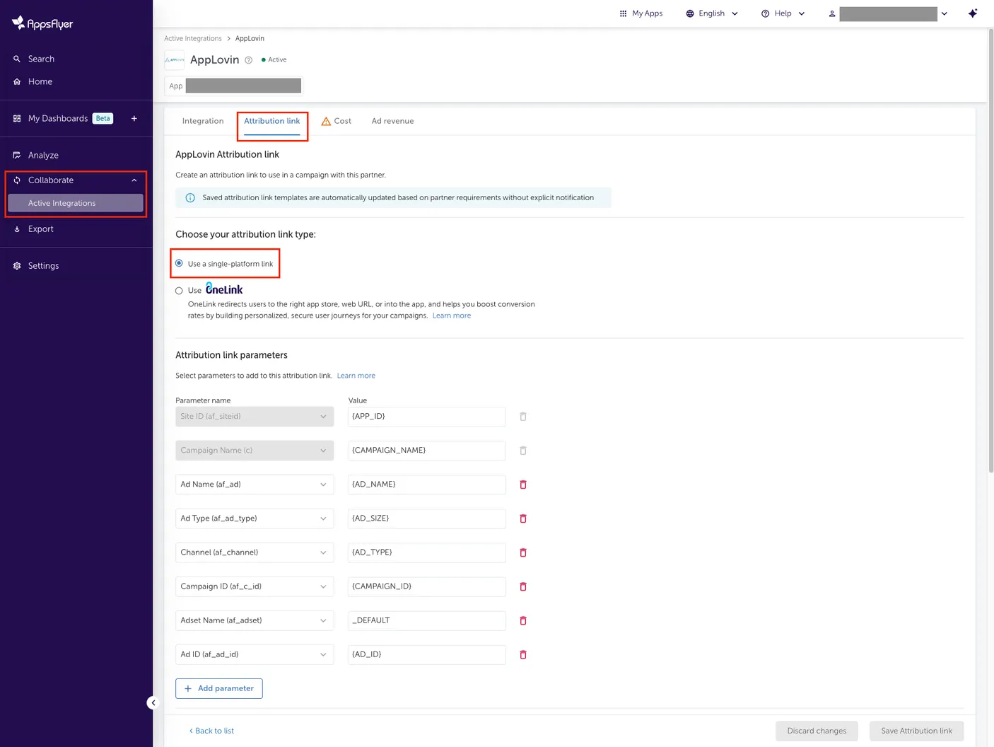 Collaborate > Active Integrations. Attribution link. Create an attribution link to use in a campaign with this partner. Saved attribution link templates are automatically updated based on partner requirements without explicit notification. Choose your attribution link type: Use a single platform link (chosen), Use OneLink (not chosen).