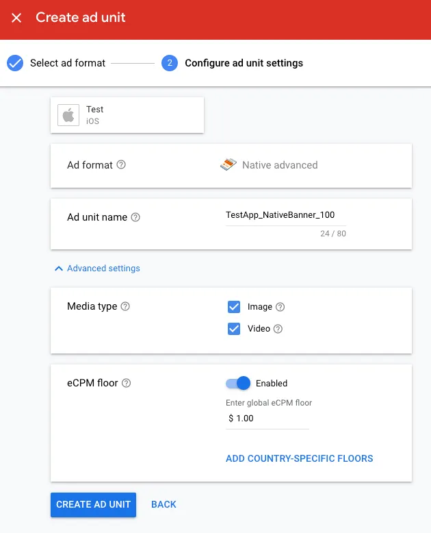 Create ad unit. ② Configure ad unit settings. MAX Test App (iOS). Ad format: Native advanced. Ad unit name: TestApp_NativeBanner_100. Media type: ☑ Image; ☑ Video. eCPM floor: Enabled. Enter global eCPM floor: $1.00. Add country-specific floors. Create Ad Unit.