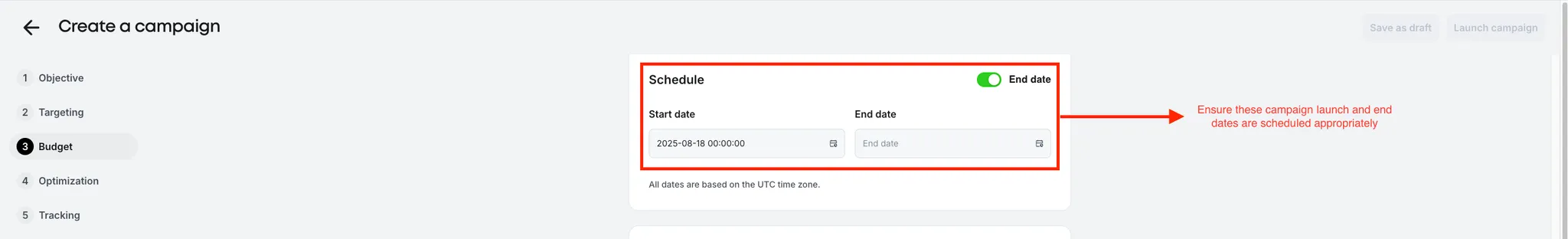 Schedule. Ensure these campaign launch and end dates are scheduled appropriately.